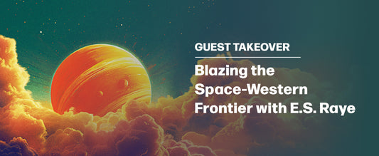 Guest Takeover: Blazing the Space-Western Frontier with E.S. Raye
